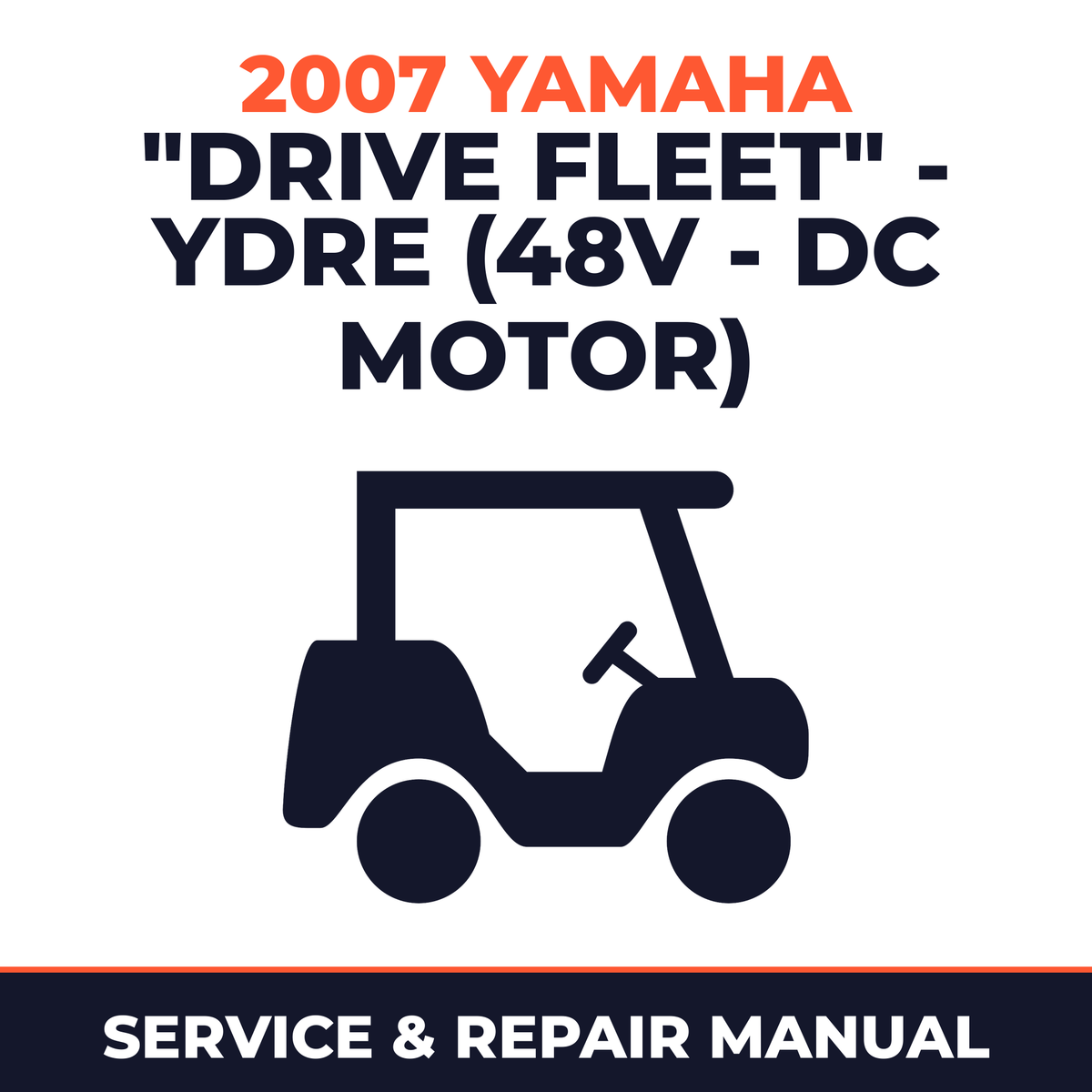 2007 Yamaha "DRIVE FLEET" - YDRE (48V - DC MOTOR) Service and Repair Manual - golf car workshop manual cover