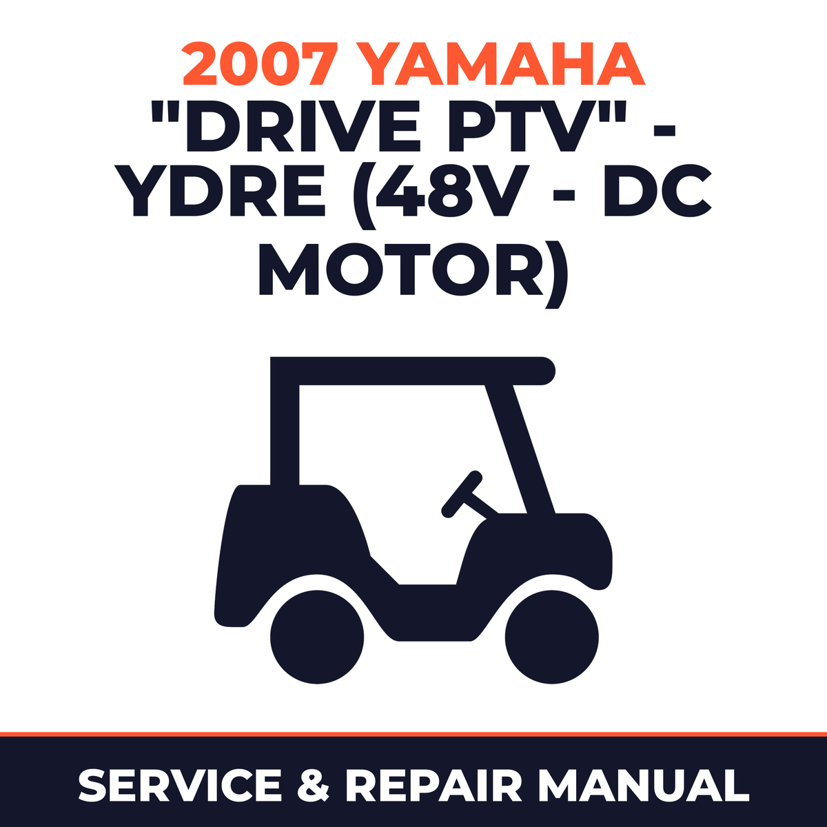 2007 Yamaha "DRIVE PTV" - YDRE (48V - DC MOTOR) Service and Repair Manual - golf car workshop manual cover