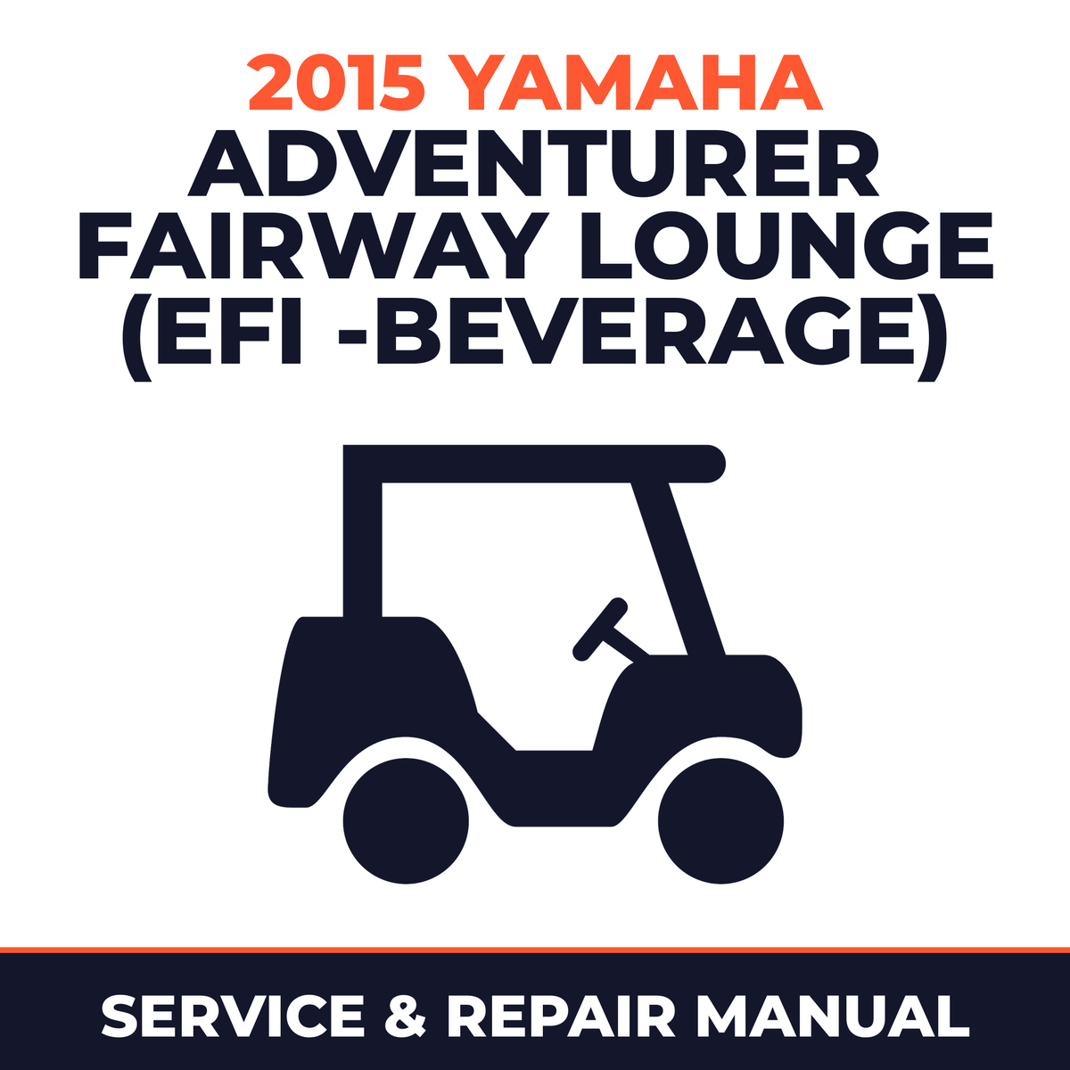 2015 Yamaha ADVENTURER FAIRWAY LOUNGE (EFI -BEVERAGE) Service and Repair Manual - golf car workshop manual cover