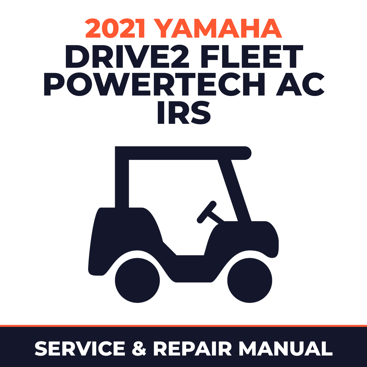 2021 Yamaha DRIVE2 FLEET POWERTECH AC IRS Service and Repair Manual - golf car workshop manual cover