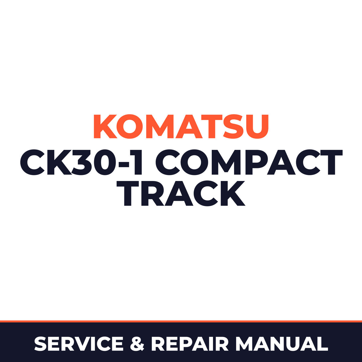 KOMATSU CK30-1 COMPACT TRACK Loader Service Shop Repair Manual (S/N: A30001 and UP)