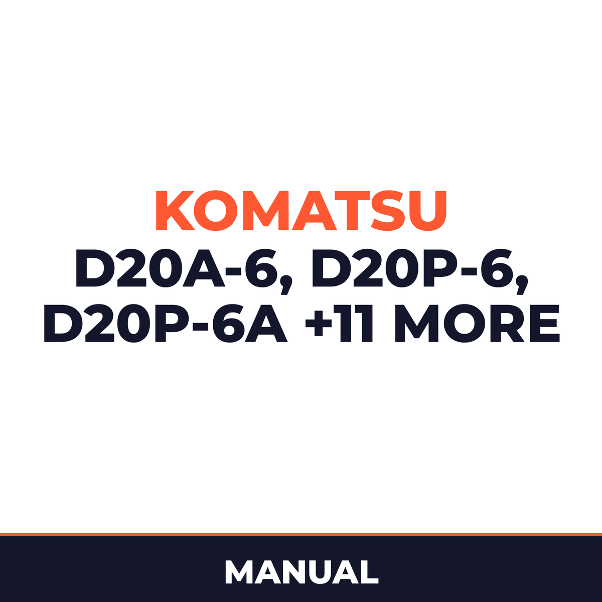 KOMATSU D20A-6, D20P-6, D20P-6A, D20PL-6, D20PLL-6, D20S-6, D20Q-6, D21A-6, D21E-6, D21P-6, D21P-6A, D21P-6B, D21PL-6, D21S-6, D
