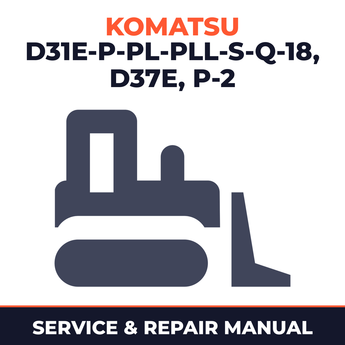 Komatsu D31E-P-PL-PLL-S-Q-18 D37E,P-2 Service Repair Manual