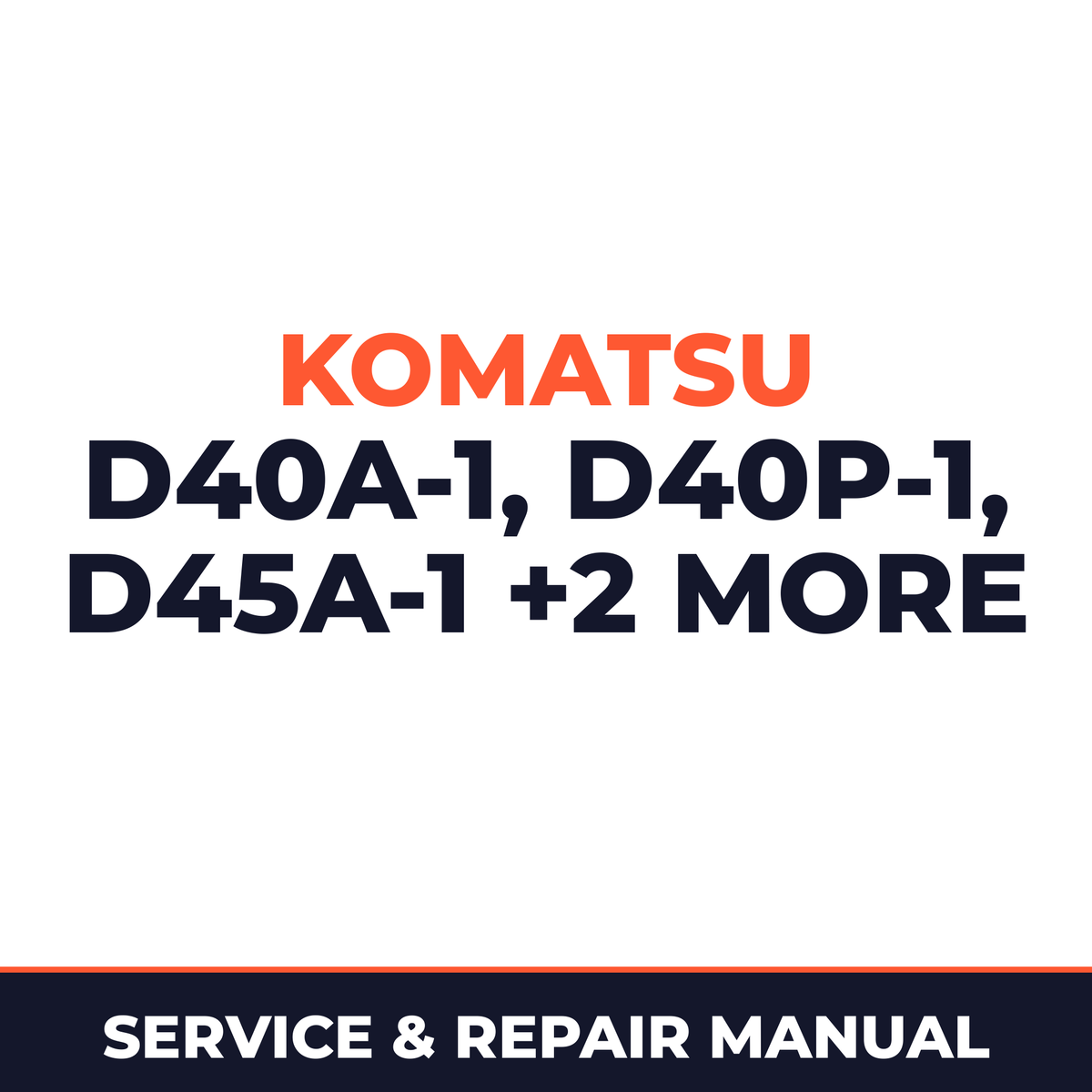 Komatsu D40A-1 D40P-1 D45A-1 D45P-1 D45S-1 Service Manual