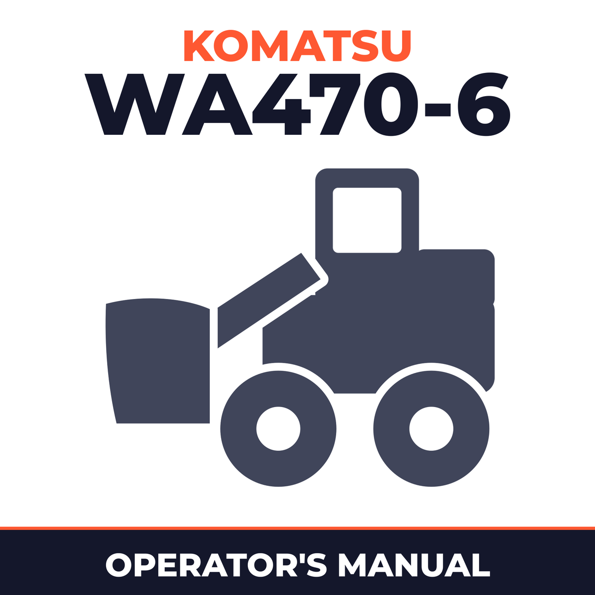 Komatsu Wheel Loader WA470-6 sn H50051 and up Operating and Maintenance Instructions