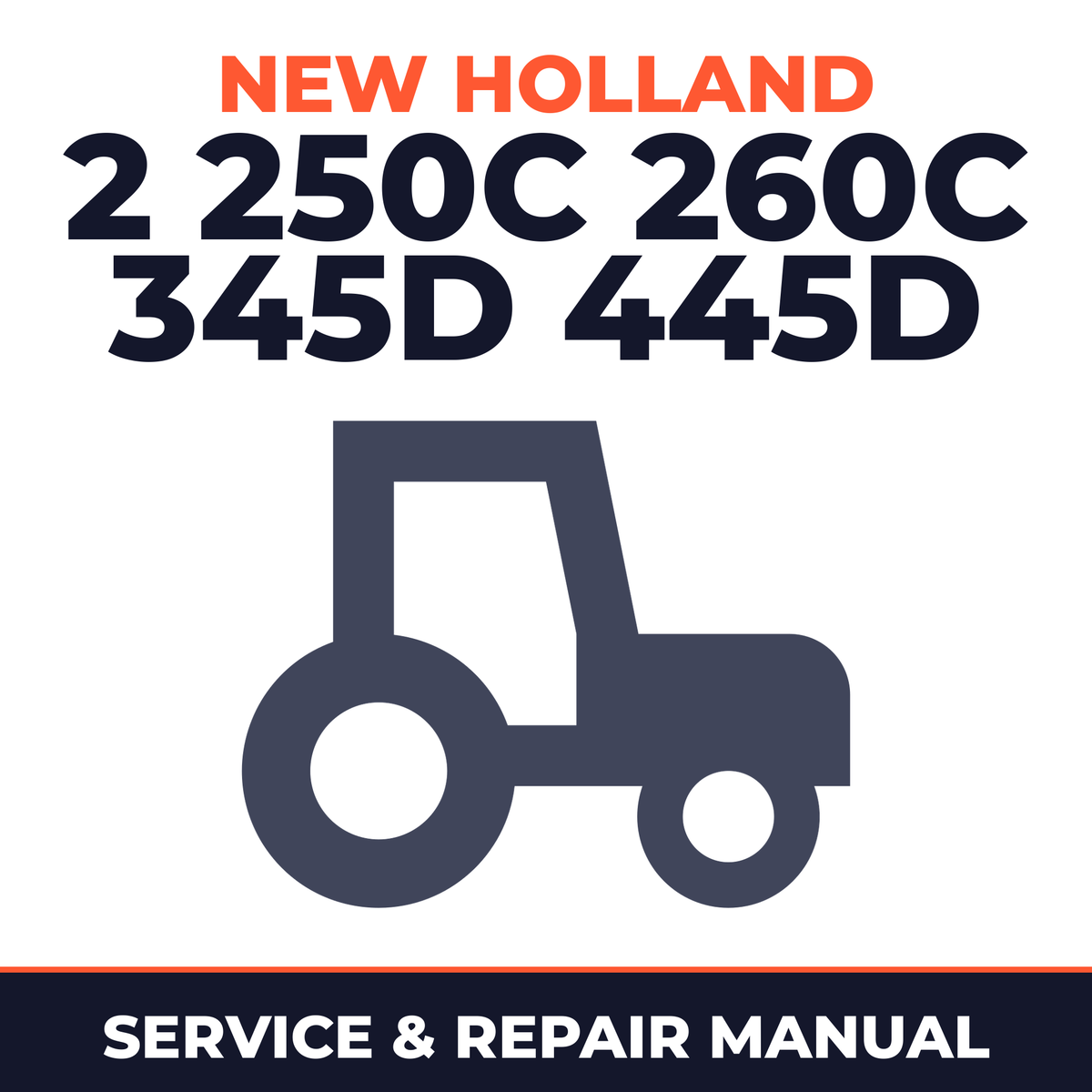 New Holland 2 250C 260C 345D 445D Tractor Service & Repair Manual