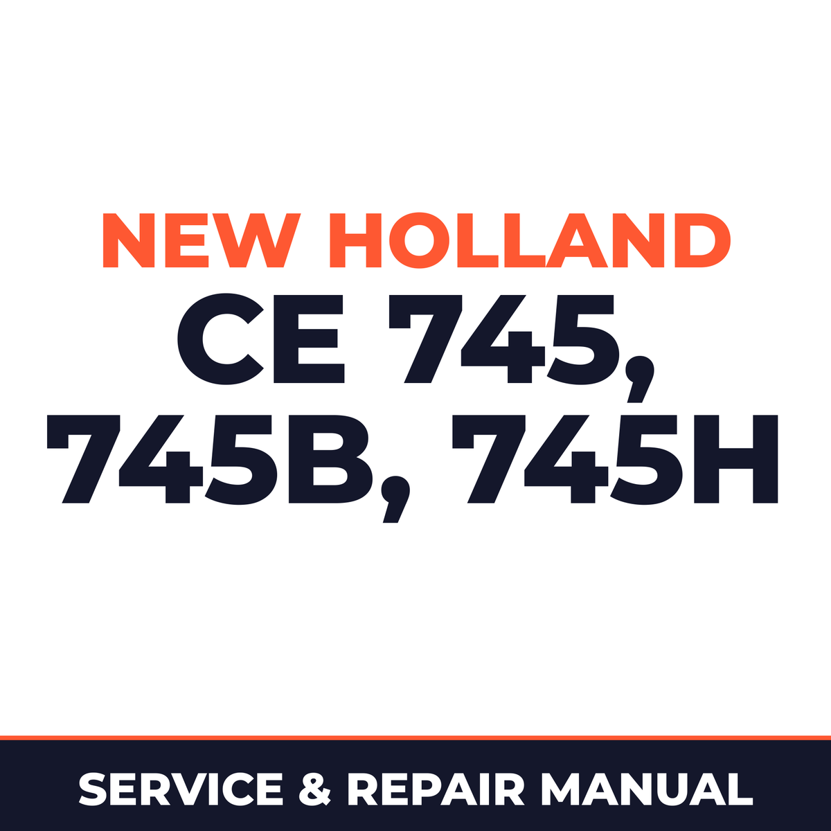 New Holland CE 745, 745B, 745H Service Manual
