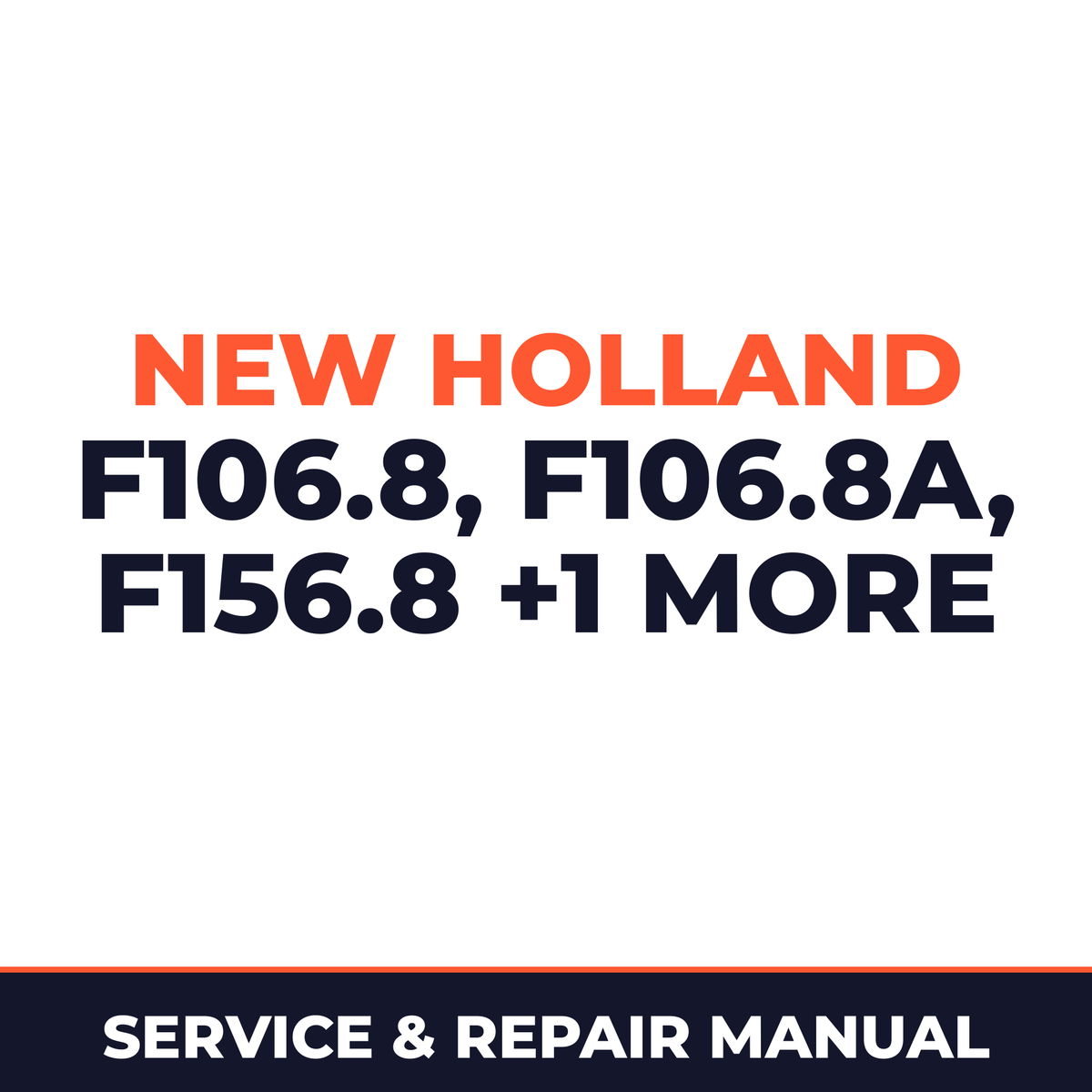 New Holland CE F106.8, F106.8A, F156.8, F156.8A Service Manual