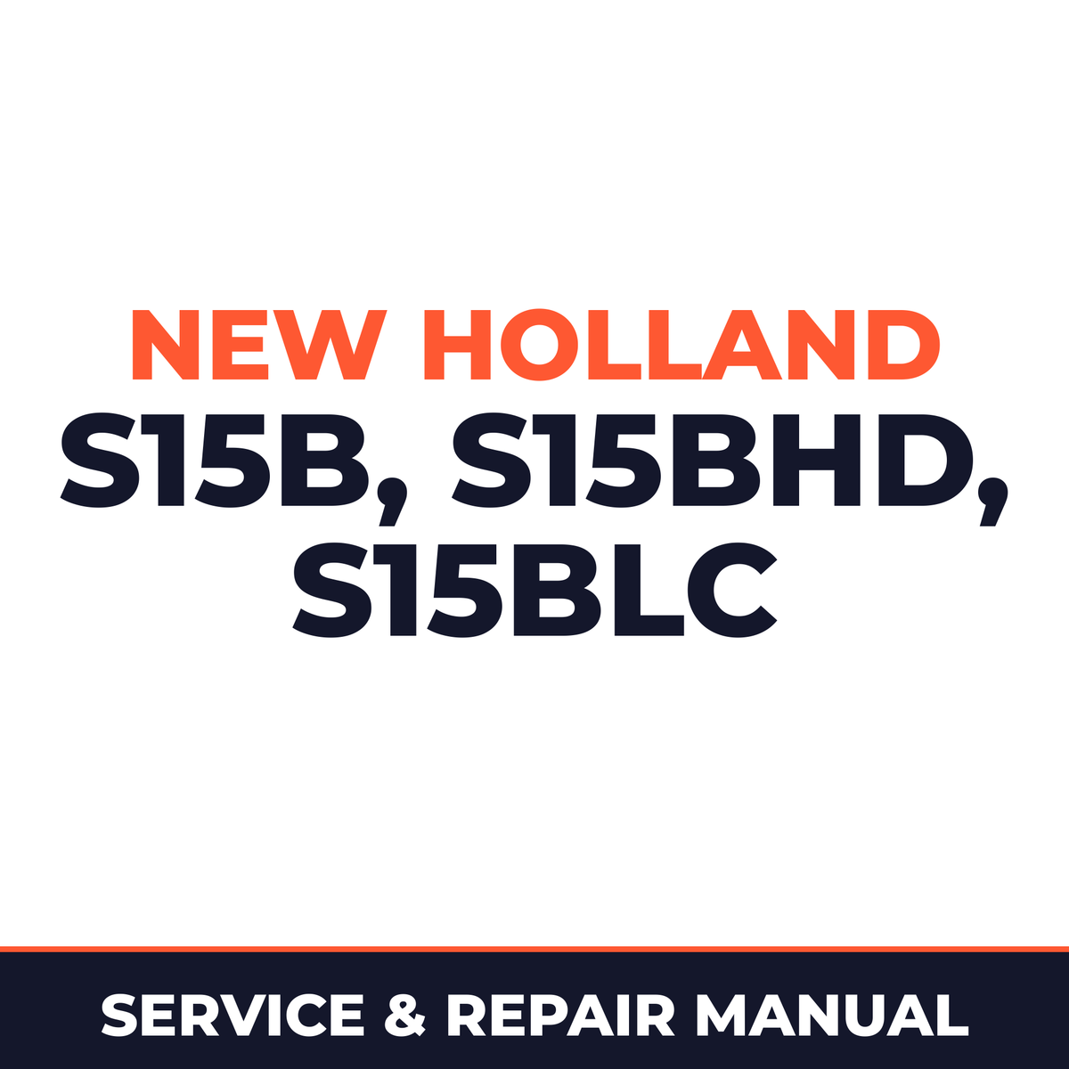 New Holland CE S15B, S15BHD, S15BLC Service Manual