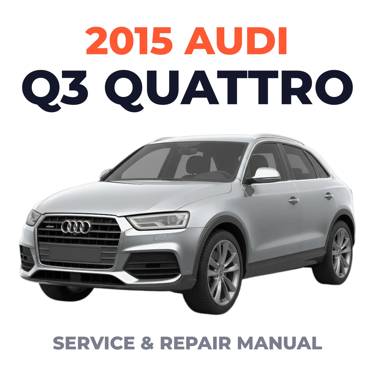 2015 Audi Q3 Quattro Service and Repair Manual