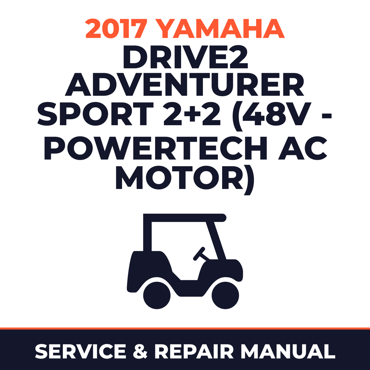 2017 Yamaha DRIVE2 ADVENTURER SPORT 2+2 (48V - POWERTECH AC MOTOR) Service and Repair Manual - golf car workshop manual cover