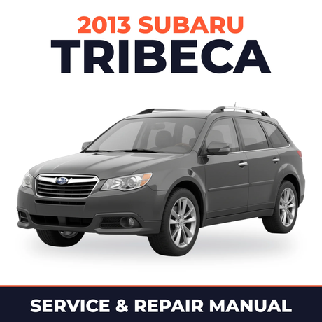 2013 Subaru Tribeca Service and Repair Manual