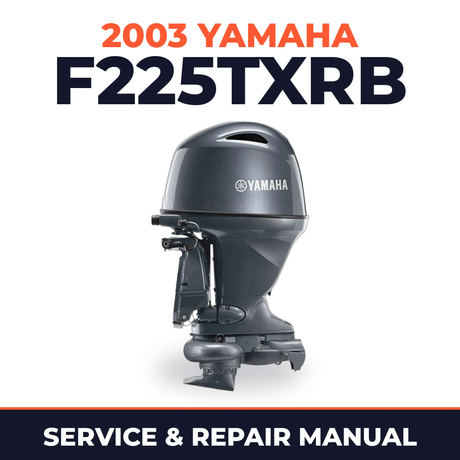 2003 Yamaha F225TXRB 4 stroke Service and Repair Manual