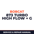 Bobcat 873 Turbo High Flow 514140001+ G Series Factory Service & Work Shop Manual