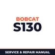 Bobcat S130 524711001 + Factory Service & Work Shop Manual
