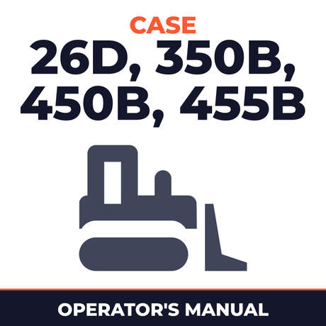 Case 26D, 350B, 450B, 455B Operators Manual