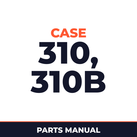 Case 310, 310B Parts Catalog