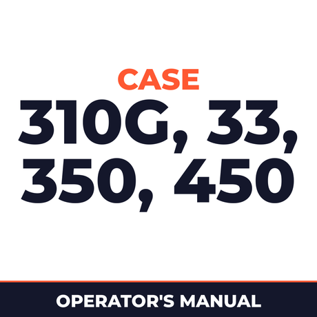 Case 310G, 33, 350, 450 Operators Manual