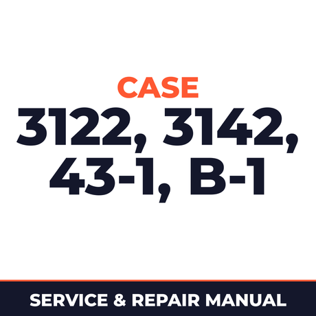 Case 3122, 3142, 43-1, B-1 Service Manual