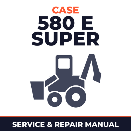 Case 580 E Super Loader Backhoe Tractor Service & Repair Manual