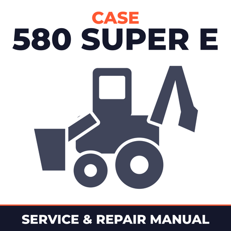 Case 580 SUPER E Loader BACKHOE Service Repair Manual