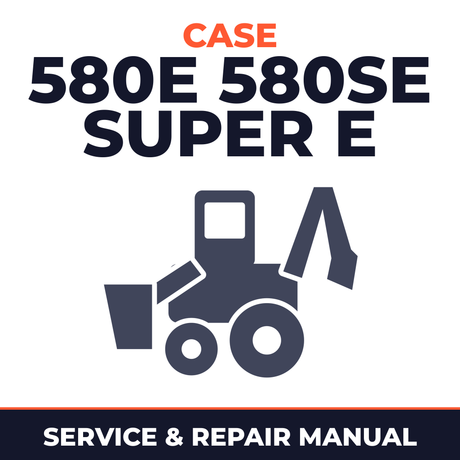 Case 580E 580SE Super E Loader Backhoe Complete Workshop Service Repair Manual