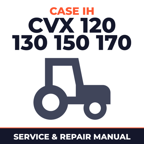 Case IH CVX 120 130 150 170 Tractor Service & Repair Manual
