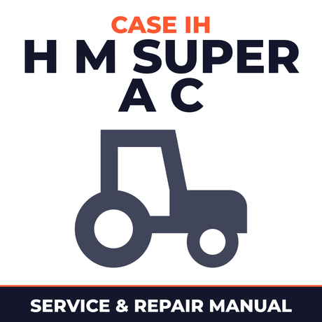 Case IH H M Super A C Tractor Service & Repair Manual