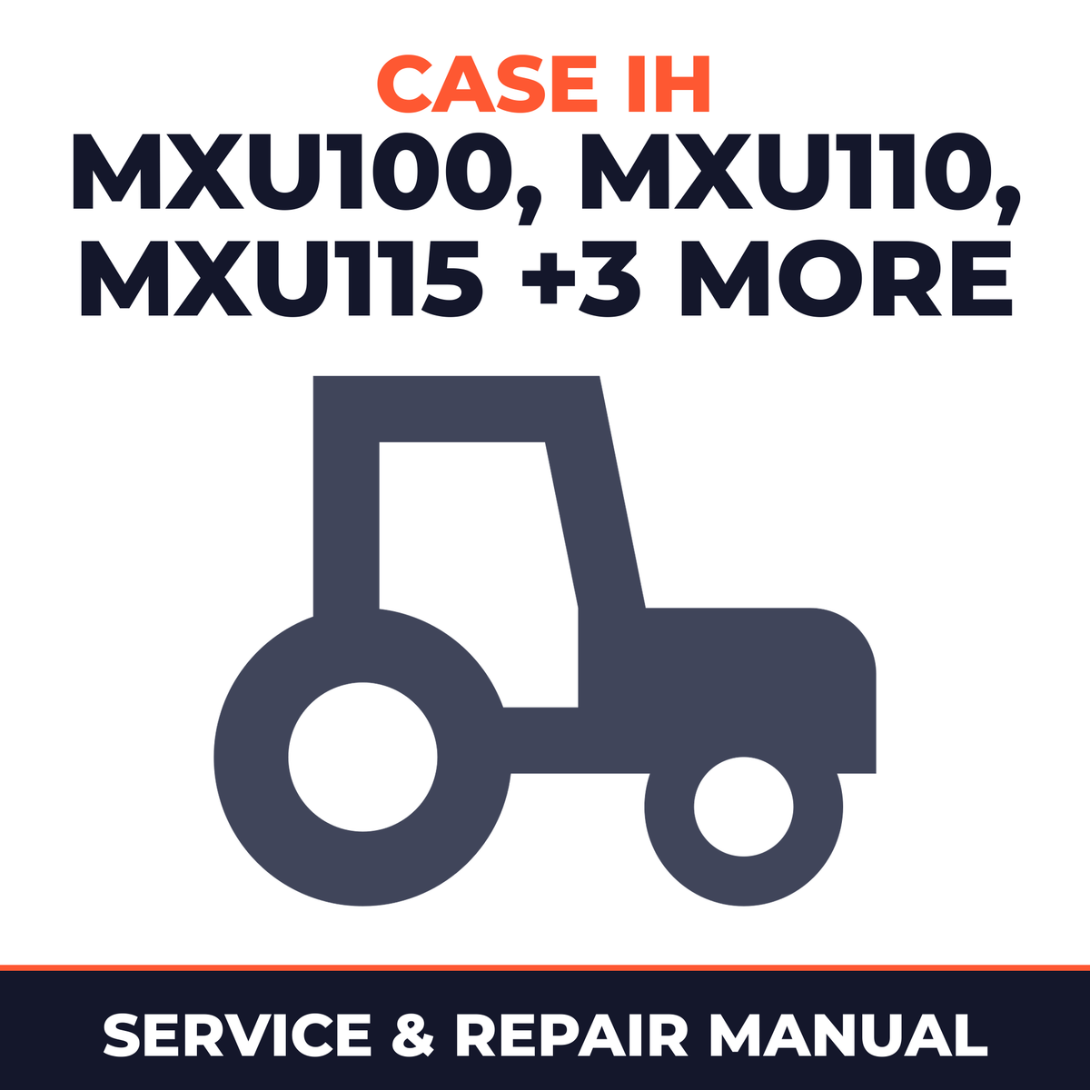 Case IH MXU Series Tractors (MXU100/MXU110/MXU115/MXU125/MXU130/MXU135) Service & Repair Manual