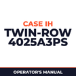 Case IH Twin-Row 4025A3PS Planter Operator's Manual