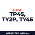 Case TP45, TY2P, TY45 Operators Manual