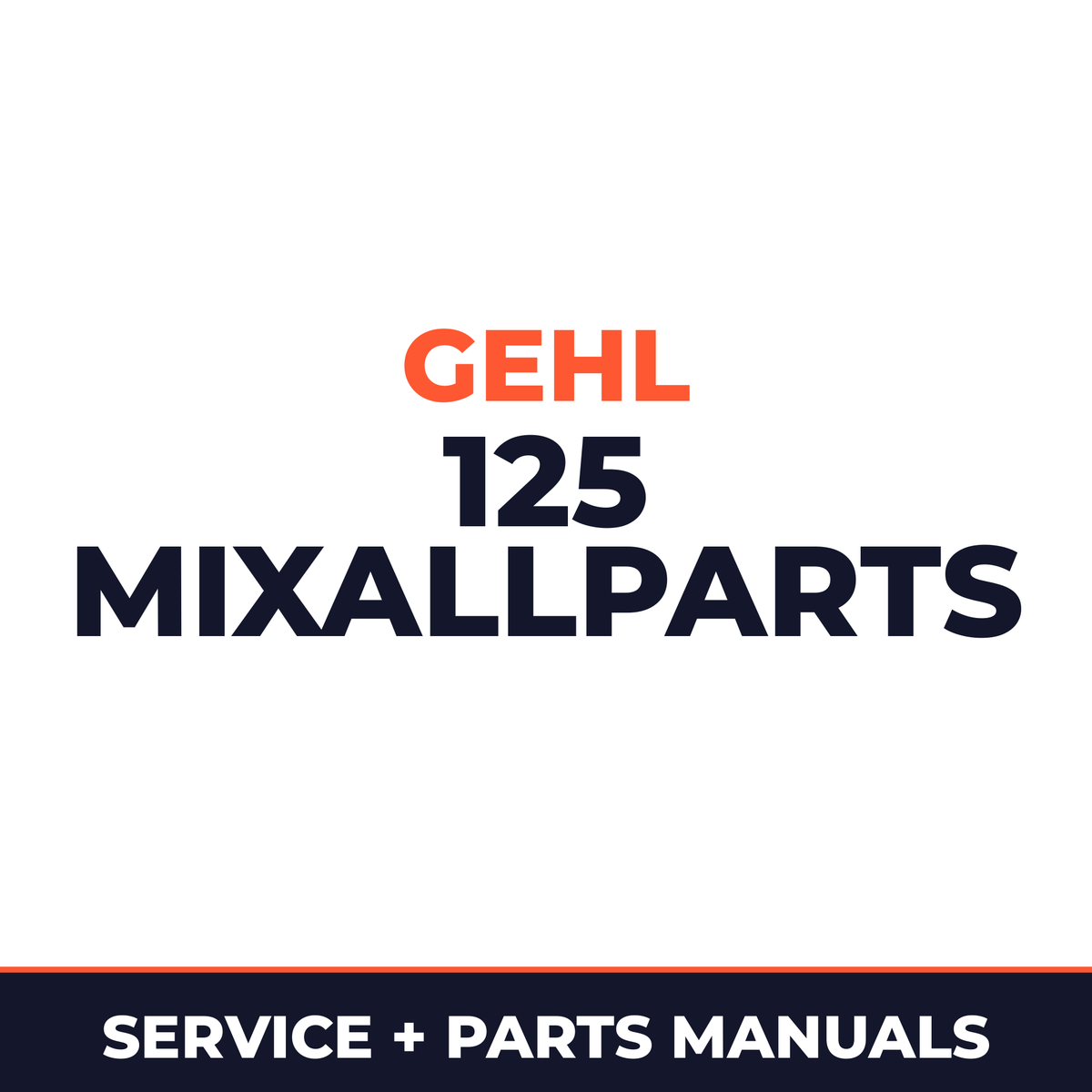 Gehl 125 MIXAllParts Part Machine Service & Repair Manual