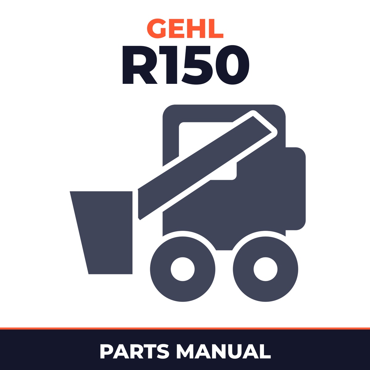 GEHL Model R150 Skid-Steer Loader Illustrated Master Parts List Manual Form No. 50940204 Revision A Oct