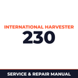 International Harvester 230 Service & Repair Manual