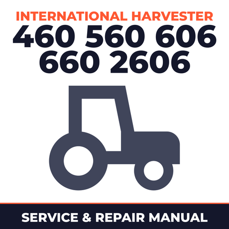 International Harvester 460 560 606 660 2606 Series Tractor Service & Repair Manual