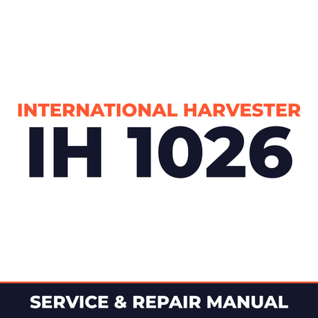International Harvester IH 1026 Service & Repair Manual