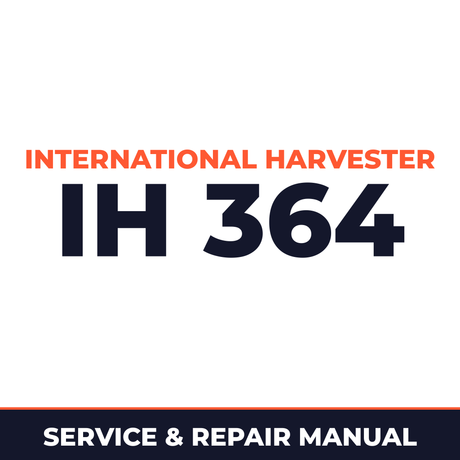International Harvester IH 364 Service & Repair Manual