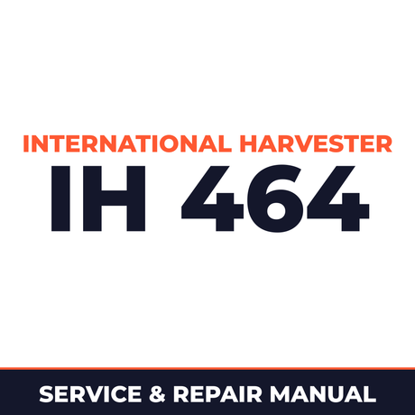 International Harvester IH 464 Service & Repair Manual