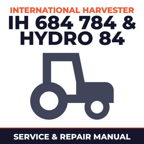 International Harvester IH 684 784 & Hydro 84 Tractor Service & Repair Manual