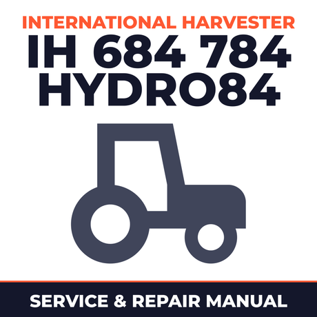 International Harvester IH 684 784 Hydro84 Tractor Service & Repair Manual