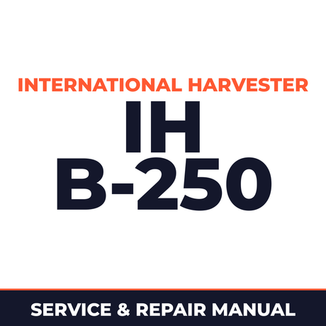 International Harvester IH B-250 Service & Repair Manual