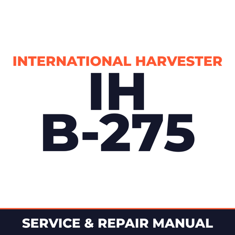 International Harvester IH B-275 Service & Repair Manual