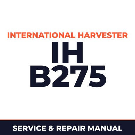 International Harvester IH B275 Service & Repair Manual