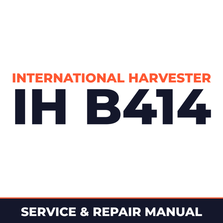 International Harvester IH B414 Service & Repair Manual
