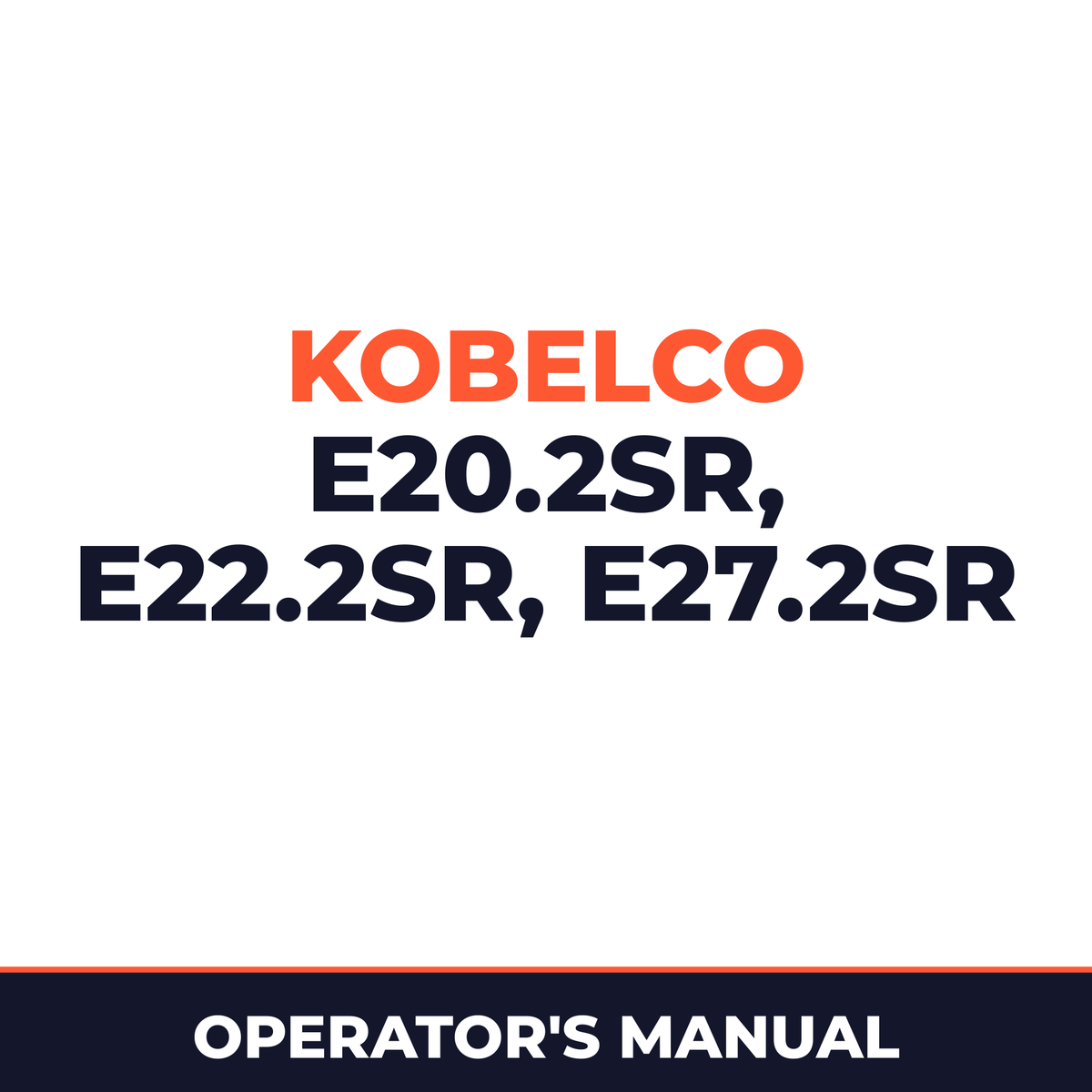 Kobelco E20.2SR, E22.2SR, E27.2SR Operators Manual