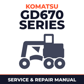 Komatsu GD670 Series Grader Workshop Service Repair Manual