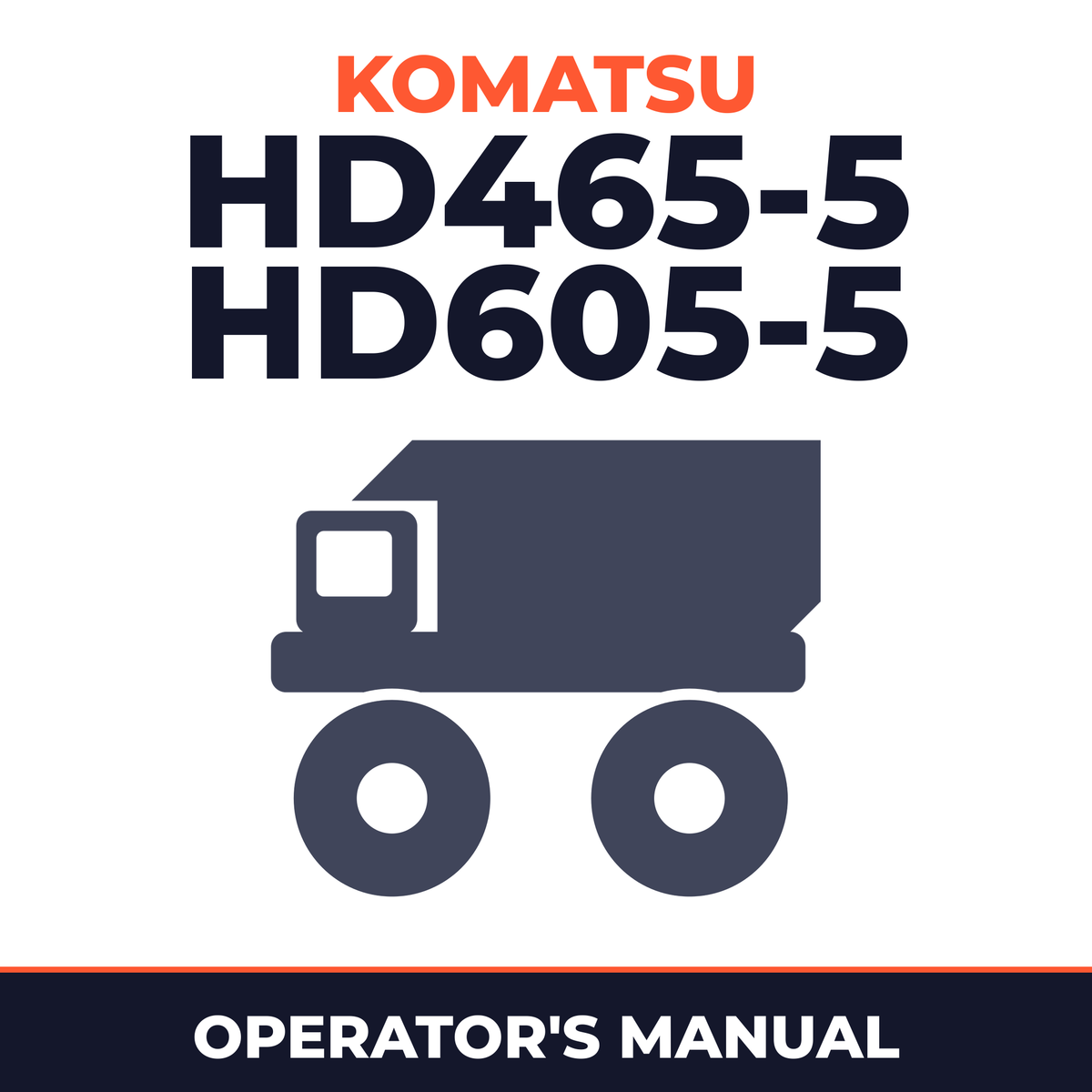 KOMATSU HD465-5, HD605-5 Dump Truck Operation & Maintenance Manual (S/N: 4763 and up, 1073 and up)