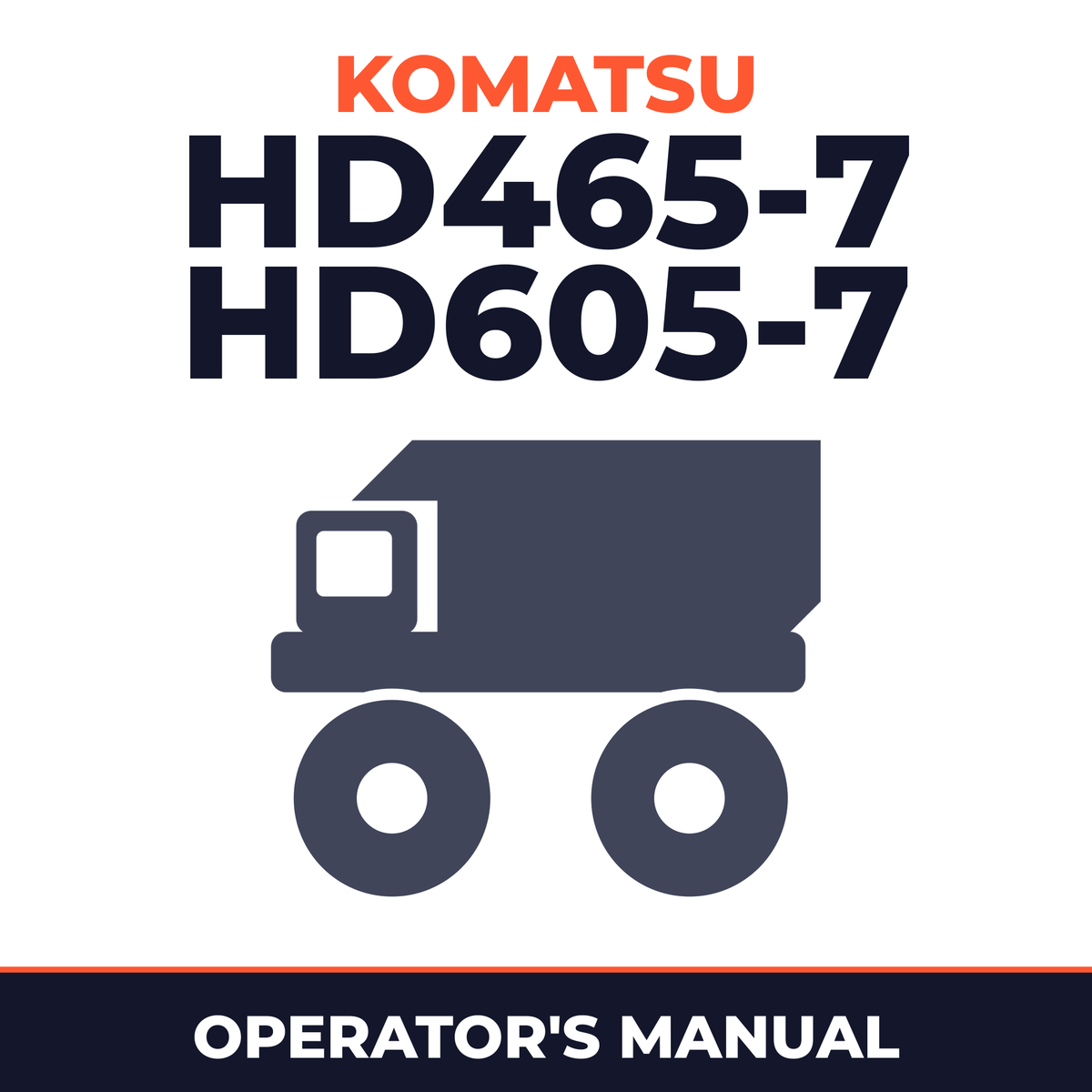 KOMATSU HD465-7, HD605-7 Dump Truck Operation & Maintenance Manual (S/N: 7001 and up, 7257 and up)