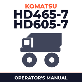 KOMATSU HD465-7, HD605-7 Dump Truck Operation & Maintenance Manual (S/N: 7001 and up, 7257 and up)