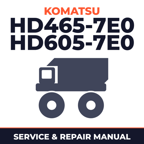 KOMATSU HD465-7E0, HD605-7E0 Dump Truck Service Shop Repair Manual